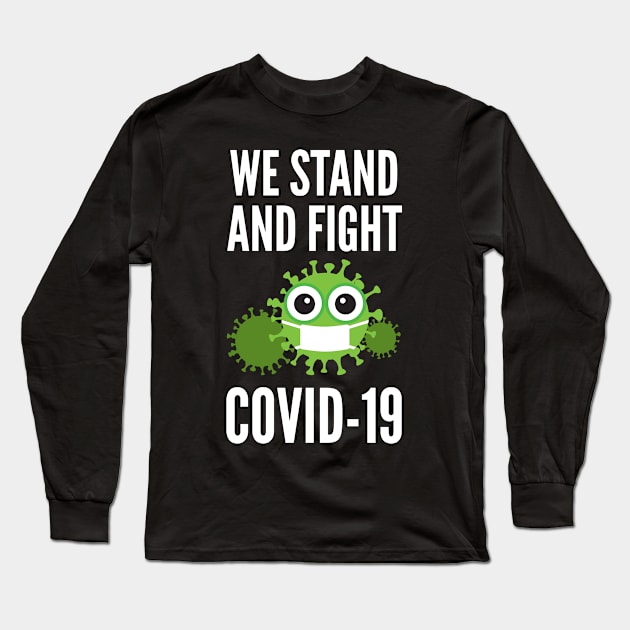 We Stand And Fight Against COVID-19 Long Sleeve T-Shirt by D3Apparels